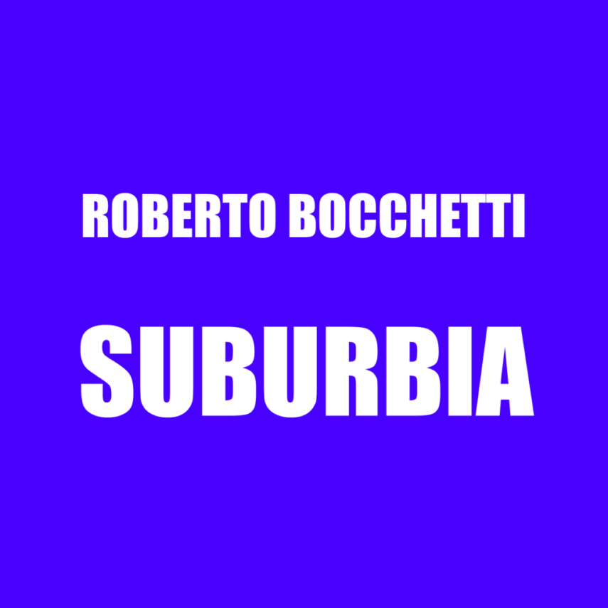 Pubblicato “Suburbia”, il ventesimo singolo di Roberto Bocchetti