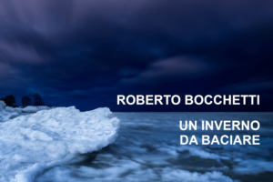 Pubblicato “Un inverno da baciare”, il nuovo singolo di Roberto Bocchetti