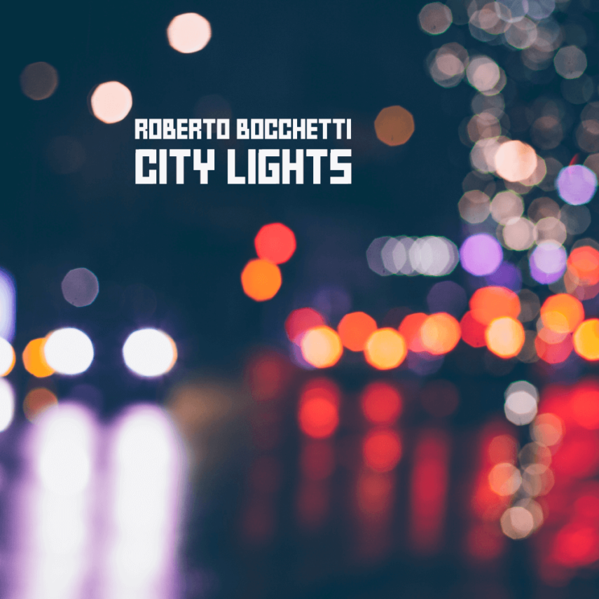 Music Download: Roberto Bocchetti – CITY LIGHTS (William Pitt Cover) Release Date: 22 Giugno 2022 / 22nd June 2022