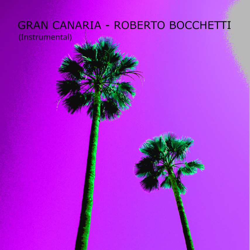 Scarica in esclusiva “Gran Canaria (Instrumental Remix)” di Roberto Bocchetti
